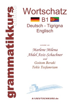 Wörterbuch B1 Deutsch – Tigrigna – Englisch Niveau B1 von Abdel Aziz - Schachner,  Marlene Milena, Goitom,  Beraki, Tesfamriam,  Tekle