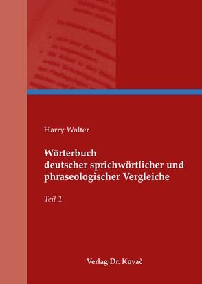 Wörterbuch deutscher sprichwörtlicher und phraseologischer Vergleiche von Walter,  Harry