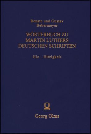 Wörterbuch zu Martin Luthers Deutschen Schriftens Hie – Hitzigkeit von Bebermeyer,  Gustav, Bebermeyer,  Renate