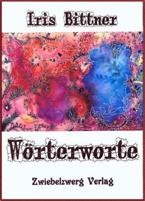 Wörterworte von Bittner,  Iris, Laufenburg,  Heike