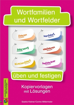 Wortfamilien und Wortfelder üben und festigen von Kistner,  Saskia, Mittermaier,  Corina