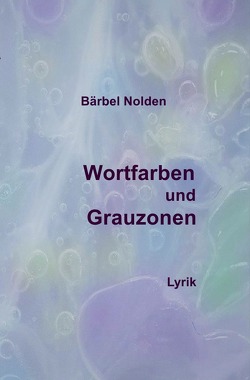 Wortfarben und Grauzonen von Nolden,  Bärbel