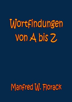 Wortfindungen von A bis Z von Florack,  Manfred W.