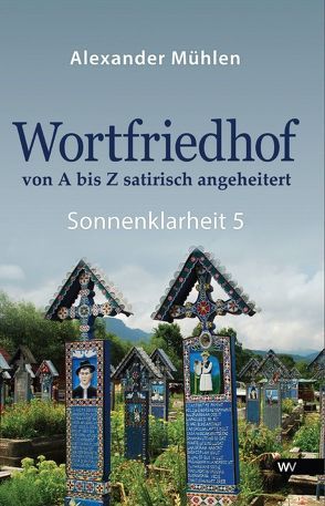 Wortfriedhof von A bis Z satirisch angeheitert von Mühlen,  Alexander