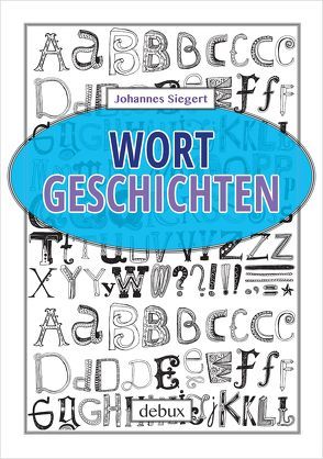 Wortgeschichten von Siegert,  Johannes