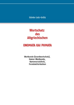 Wortschatz des Altgriechischen – ONOMATA KAI PHMATA von Lotz-Grütz,  Günter