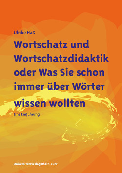 Wortschatz und Wortschatzdidaktik oder Was Sie schon immer über Wörter wissen wollten von Hass,  Ulrike