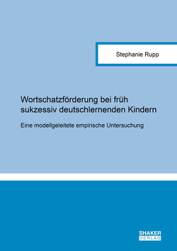 Wortschatzförderung bei früh sukzessiv deutschlernenden Kindern von Rupp,  Stephanie