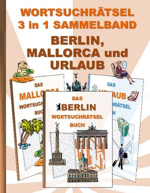 WORTSUCHRÄTSEL 3 in 1 SAMMELBAND BERLIN, MALLORCA und URLAUB von Gagg,  Brian