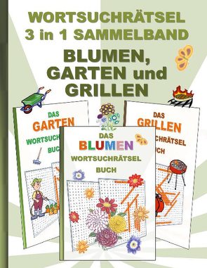 WORTSUCHRÄTSEL 3 in 1 SAMMELBAND BLUMEN, GARTEN und GRILLEN von Gagg,  Brian