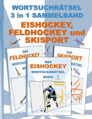 WORTSUCHRÄTSEL 3 in 1 SAMMELBAND EISHOCKEY, FELDHOCKEY und SKISPORT von Gagg,  Brian