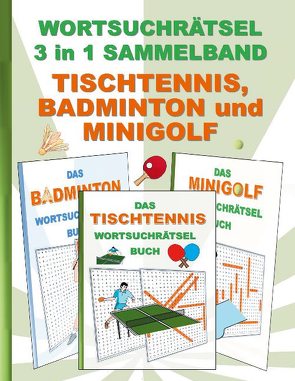 WORTSUCHRÄTSEL 3 in 1 SAMMELBAND TISCHTENNIS, BADMINTON und MINIGOLF von Gagg,  Brian