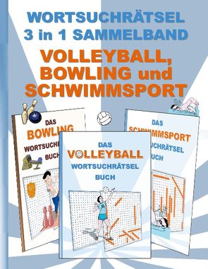 WORTSUCHRÄTSEL 3 in 1 SAMMELBAND VOLLEYBALL, BOWLING und SCHWIMMSPORT von Gagg,  Brian