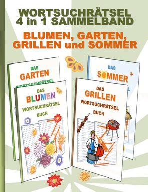 WORTSUCHRÄTSEL 4 in 1 SAMMELBAND BLUMEN, GARTEN, GRILLEN und SOMMER von Gagg,  Brian