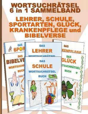 WORTSUCHRÄTSEL 6 in 1 SAMMELBAND LEHRER, SCHULE, SPORTARTEN, GLÜCK, KRANKENPFLEGE und BIBELVERSE von Gagg,  Brian