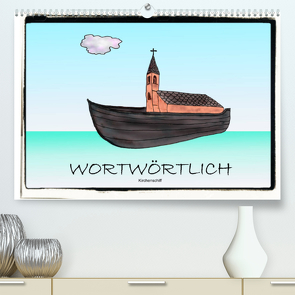 WORTWÖRTLICHAT-Version (Premium, hochwertiger DIN A2 Wandkalender 2022, Kunstdruck in Hochglanz) von Besenböck,  Ingrid