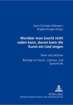 «Worüber man (noch) nicht reden kann, davon kann die Kunst ein Lied singen» von Krüger,  Brigitte, Stillmark,  Hans-Christian