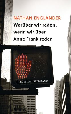 Worüber wir reden, wenn wir über Anne Frank reden von Englander,  Nathan, Löcher-Lawrence,  Werner