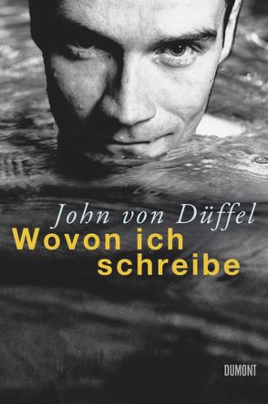 Wovon ich schreibe von Düffel,  John von