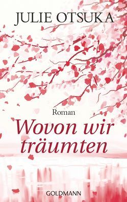 Wovon wir träumten von Otsuka,  Julie, Scholtz,  Katja