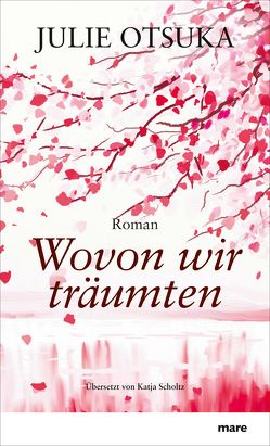 Wovon wir träumten von Otsuka,  Julie, Scholtz,  Katja