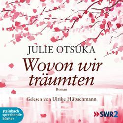 Wovon wir träumten von Hübschmann,  Ulrike, Otsuka,  Julie