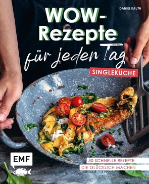 Wow-Rezepte für jeden Tag – Singleküche von Kauth,  Daniel