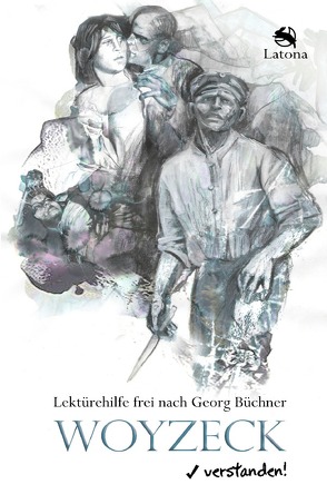 Woyzeck verstanden! Lektürehilfe frei nach Georg Büchner von .,  Latona