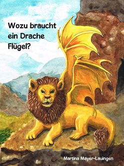 Wozu braucht ein Drache Flügel? von Mayer-Lauingen,  Martina