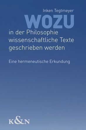 Wozu in der Philosophie wissenschaftliche Texte geschrieben werden von Tegtmeyer,  Inken