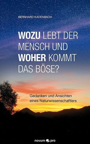 Wozu lebt der Mensch und woher kommt das Böse? von Kadenbach,  Bernhard