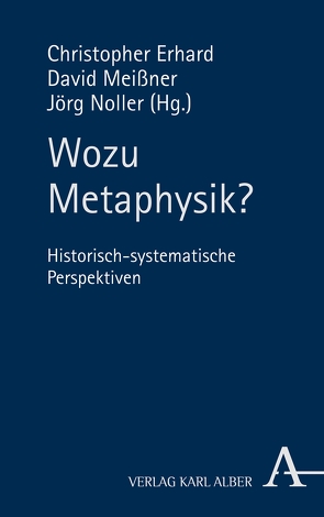 Wozu Metaphysik? von Abe,  Hiroshi, Erhard,  Christopher, Franke,  Christopher Alexander, Frisch,  Thomas, Garcia,  Marcela, Gerhardt,  Volker, Graband,  Claudia, Hausmann,  Marco, Heisenberg,  Thimo, Hermanni,  Friedrich, Hübner,  Johannes, Jaskolla,  Ludwig, King,  R. A. H., Koch,  Anton Friedrich, Liu,  Chun-Fa, Lutz-Bachmann,  Matthias, Mandrella,  Isabelle, Martin,  Christian, Meincke,  Anne Sophie, Meissner,  David, Noller,  Jörg, Schönberger,  Rolf, Schweidler,  Walter, Stekeler-Weithofer,  Pirmin, Vossenkuhl,  Wilhelm, Wachsmann,  Nora Constanze