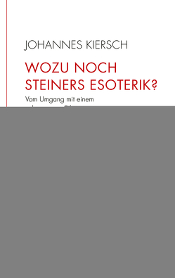 Wozu noch Steiners Esoterik? von Kiersch,  Johannes