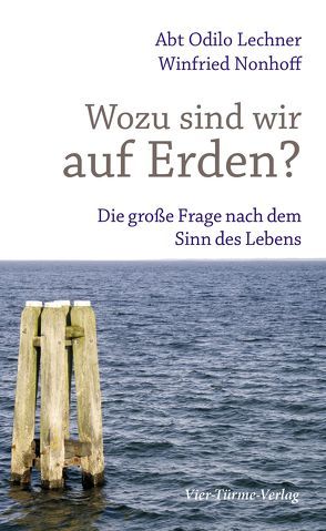 Wozu sind wir auf Erden? von Lechner,  Odilo, Nonhoff,  Winfried