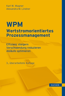 WPM – Wertstromorientiertes Prozessmanagement von Lindner,  Alexandra, Wagner,  Karl Werner