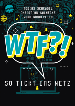 WTF?! So tickt das Netz von Homberg,  Myriam, Schrödel,  Tobias, Solmecke,  Christian, Wunderlich,  Nora