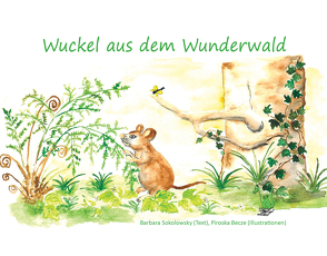 Wuckel aus dem Wunderwald von Becze,  Piroska, Sokolowsky,  Barbara