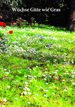 Wüchse Güte wie Gras von Keck,  Karina B.