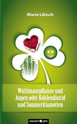 Wühlmauspflanze und Augen oder Kohlendioxid und Sommerklamotten von Likisch,  Marie