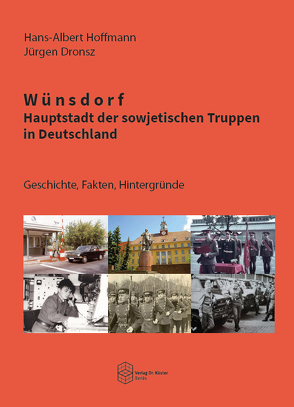 Wünsdorf – Hauptstadt der sowjetischen Truppen in Deutschland von Dronsz,  Jürgen, Hoffmann,  Hans-Albert