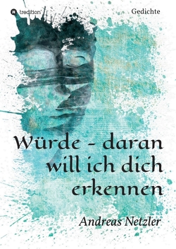 Würde – daran will ich dich erkennen von Netzler,  Andreas