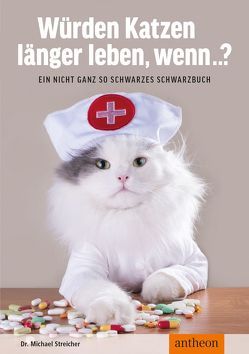 Würden Katzen länger leben, wenn…? von Streicher,  Michael