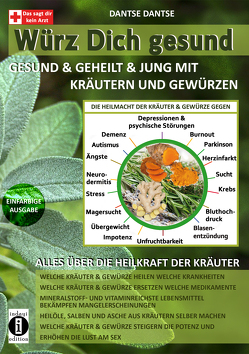 Würz Dich gesund – gesund & geheilt & jung mit Kräutern und Gewürzen von Dantse,  Dantse