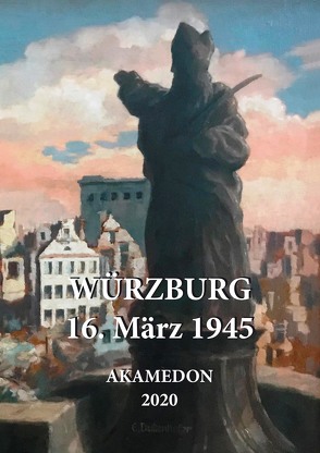 Würzburg – 16. März 1945 von Mettenleiter,  Andreas