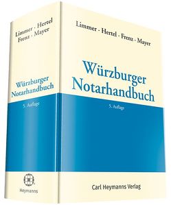 Würzburger Notarhandbuch von Frenz,  Norbert, Hertel,  Christian, Limmer,  Peter, Mayer,  Jörg