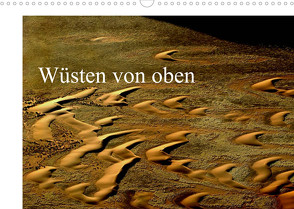 Wüsten von oben (Wandkalender 2022 DIN A3 quer) von Schürholz,  Peter