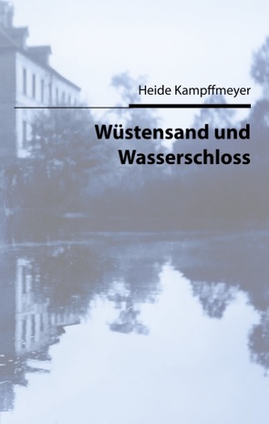 Wüstensand und Wasserschloss von Kampffmeyer,  Heide