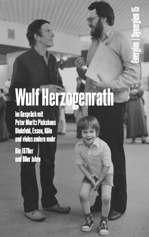 Wulf Herzogenrath im Gespräch mit Peter Moritz Pickshaus. Bielefeld, Essen, Köln und vieles andere mehr. Die 1970er und 80er Jahre. Energien / Synergien 15 von Grasskamp,  Walter