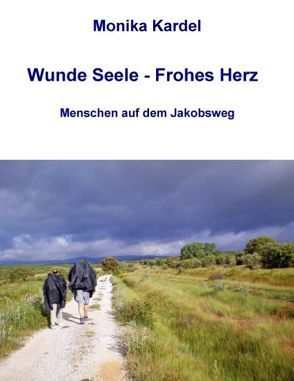 Wunde Seele – frohes Herz von Kardel,  Monika