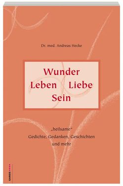 Wunder Leben Liebe Sein von Hecke,  Andreas